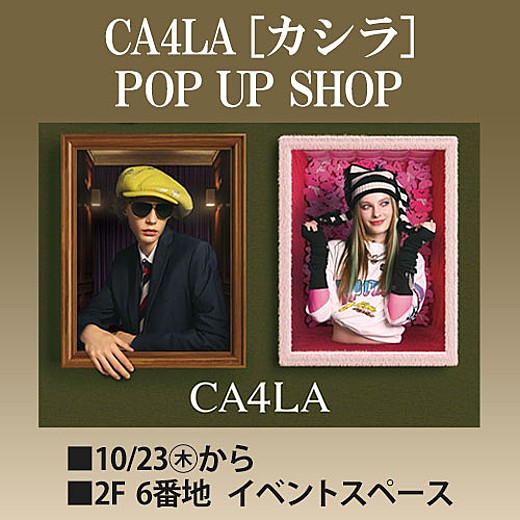 [CA4LA(カシラ)] POP UP SHOP