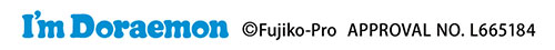 I'm Doraemon &copy;Fujiko-Pro APPROVAL NO.L665184